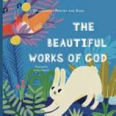 The Beautiful Works of God: A poem, scriptures, and discussion about celebrating God for His creations.