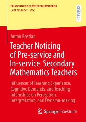 Teacher Noticing of Pre-service and In-service Secondary Mathematics Teachers: Influences of Teaching Experience, Cognitive Demands, and Teaching Internships on Perception, Interpretation, and Decision-making