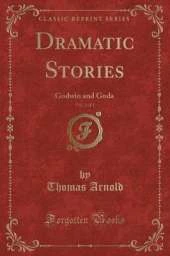 Dramatic Stories, Vol. 2 of 3: Godwin and Goda (Classic Reprint)