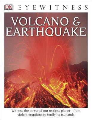 DK Eyewitness Books: Volcano and Earthquake: Witness the Power of Our Restless Planet from Violent Eruptions to Terrifying Tsunamis