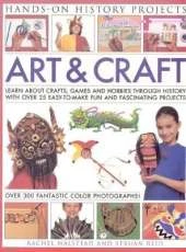 Art and Craft: Discover the Things People Made and the Games They Played Around the World, with 25 Great Step-by-step Projects