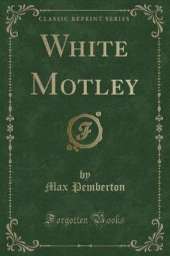 White Motley (Classic Reprint)