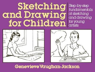Sketching and Drawing for Children: Step-By-Step Fundamentals of Sketching and Drawing for Young Artists