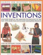 Inventions: Discover Some of the Amazing Technology of the Past, from Writing to Transport and Weapons, with 20 Practical Projects