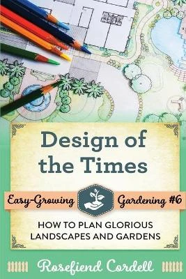 Design of the Times: How to Plan Glorious Landscapes and Gardens