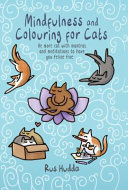 Mindfulness and Colouring for Cats: Be More Cat with Mantras and Meditations to Have You Feline Fine