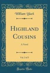 Highland Cousins, Vol. 2 of 3: A Novel (Classic Reprint)