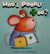 Who's Poorly Too?: The Get Well Soon Book