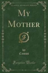 My Mother (Classic Reprint)