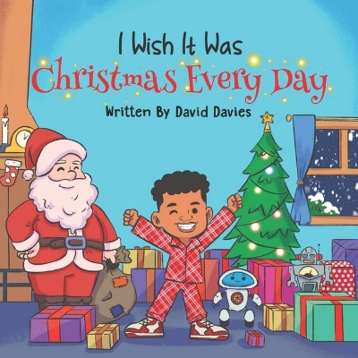 I Wish It Was Christmas Every Day
