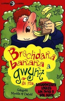 Brechdana Banana a Gwynt Ar Ol Ffa: Barddoniaeth Loerig am Fwyd O Bob Math
