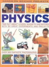 Physics: Find Out About Levers, Magnets and Motors with 50 Great Experiments and Projects