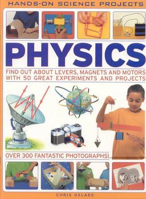 Physics: Find Out About Levers, Magnets and Motors with 50 Great Experiments and Projects
