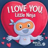 I Love You Little Ninja: A Rhyming Children's Book Classic, Perfect For Valentine's Day