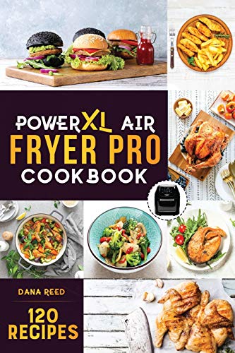PowerXL Air Fryer Pro Cookbook: 120 Healthy, Easy and Delicious Fry, Grill, Bake, and Roast. Affordable and Quick Air Fryer Family Meals On a Budget. Fry, Grill, Roast & Bake.