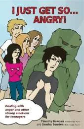I Just Get So ... Angry!: Dealing With Anger and Other Strong Emotions For Teenagers