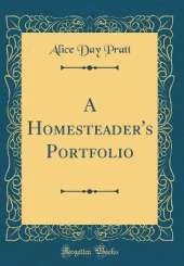A Homesteader's Portfolio (Classic Reprint)