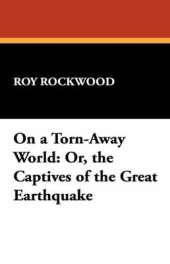 On a Torn-Away World: Or, the Captives of the Great Earthquake