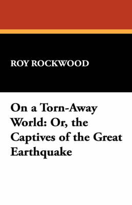 On a Torn-Away World: Or, the Captives of the Great Earthquake