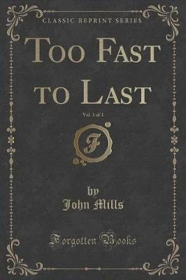 Too Fast to Last, Vol. 1 of 3 (Classic Reprint)