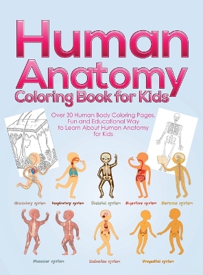 Human Anatomy Coloring Book for Kids: Over 30 Human Body Coloring Pages, Fun and Educational Way to Learn About Human Anatomy for Kids - for Boys & Girls Ages 4-8