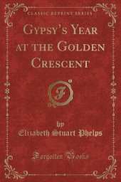 Gypsys Year at the Golden Crescent (Classic Reprint)