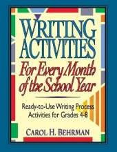 Writing Activities for Every Month of the School Year: Ready-to-Use Writing Process Activities for Grades 4-8