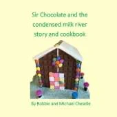 Sir Chocolate and the Condensed Milk River Story and Cookbook (Square)