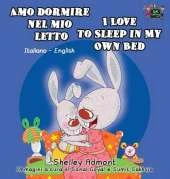 Amo Dormire Nel Mio Letto I Love to Sleep in My Own Bed: Italian English Bilingual Edition