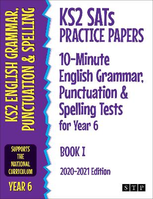 KS2 SATs Practice Papers 10-Minute English Grammar, Punctuation and Spelling Tests for Year 6: Book I (2020-2021 Edition)