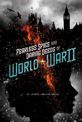 Fearless Spies and Daring Deeds of World War II