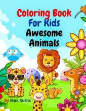 Coloring Book For Kids Awesome Animals: -, Easy and Fun Educational Coloring Pages with Cute and Lovable Animals from Forests/ Jungles, Oceans and Farms/ For Kids Aged 3-8, 2-4, 3-5, Boys, Girls, Toddlers Preschool and Kindergarten