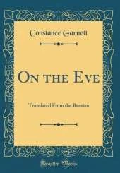 On the Eve: Translated From the Russian (Classic Reprint)