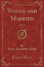 Wooed and Married, Vol. 3 of 3: A Novel (Classic Reprint)