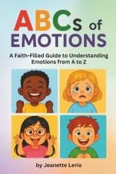 ABCs of Emotions: A Faith-Filled Guide to Understanding Emotions from A to Z