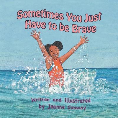 Sometimes You Just Have To Be Brave