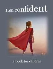 I am confident - a book for children: helping children to be confident