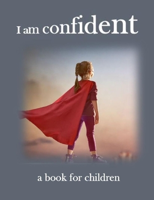 I am confident - a book for children: helping children to be confident