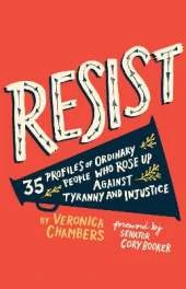 Resist: 35 Profiles of Ordinary People Who Rose Up Against Tyranny and Injustice