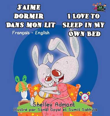 J'Aime Dormir Dans Mon Lit I Love to Sleep in My Own Bed: French English Bilingual Edition