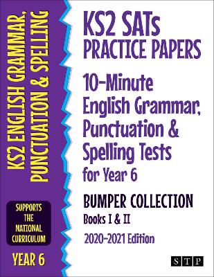 KS2 SATs Practice Papers 10-Minute English Grammar, Punctuation and Spelling Tests for Year 6 Bumper Collection: Books I & II (2020-2021 Edition)