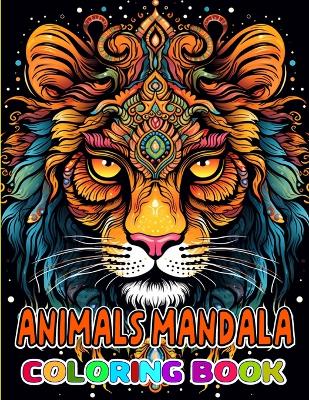 Animals Mandala Coloring book: ""Animal Mandala Coloring Book For Adults To Improve Mindfulness Stress Relief And Relaxation""