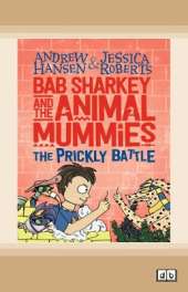 Bab Sharkey and the Animal Mummies: The Prickly Battle (Book 4)