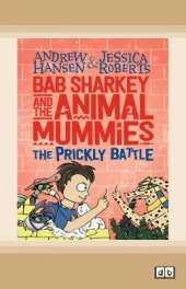Bab Sharkey and the Animal Mummies: The Prickly Battle (Book 4)