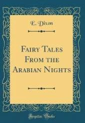 Fairy Tales From the Arabian Nights (Classic Reprint)