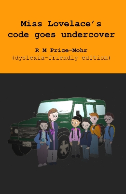 Miss Lovelace's code goes undercover (dyslexia-friendly edition)