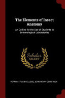 The Elements of Insect Anatomy: An Outline for the Use of Students in Entomological Laboratories