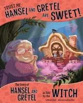 Trust Me, Hansel and Gretel are Sweet!: The Story of Hansel and Gretel as Told by the Witch
