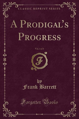 A Prodigals Progress, Vol. 3 of 3 (Classic Reprint)
