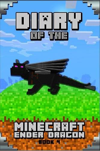 Minecraft: Diary of a Minecraft Ender Dragon Book 4 Astonishing Minecraft Diary of Ender Dragon